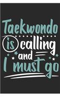 Taekwondo Is Calling And I Must Go
