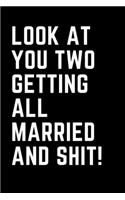 Look At You Two Getting All Married And Shit: College Ruled Blank Lined Journal - Great Wedding Gift idea!
