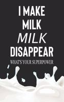 I Make Milk Disappear What's Your Superpower: My Prayer Journal, Diary Or Notebook For Milk Lover. 110 Story Paper Pages. 6 in x 9 in Cover.