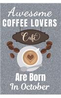 Awesome Coffee Lovers Are Born In October