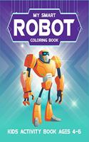 My Smart Robot Coloring Book Kids Activity Book Ages 4-6: 6-8. Super robot coloring book for kids. High quality awesome robot artwork to color. (Kids Robot Coloring Book). Best for preschool, kindergarten, 