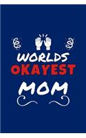 Worlds Okayest Mom: Perfect Gag Gift - Blank Lined Notebook Journal - 100 Pages 6" x 9" Format - Office Humour and Banter