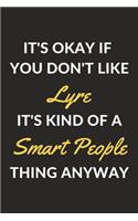 It's Okay If You Don't Like Lyre It's Kind Of A Smart People Thing Anyway