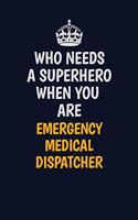 Who Needs A Superhero When You Are EmergencyMedicalDispatcher: Career journal, notebook and writing journal for encouraging men, women and kids. A framework for building your career.