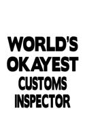 World's Okayest Customs Inspector: Original Customs Inspector Notebook, Journal Gift, Diary, Doodle Gift or Notebook - 6 x 9 Compact Size- 109 Blank Lined Pages