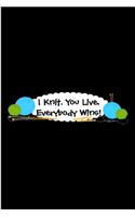 I knit. you live. everybody wins