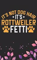 It's Not Dog Hair It's Rottweiler Fetti