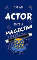 I'm An Actor Not A Magician: Perfect Gag Gift For An Actor Who Happens To NOT Be A Magician! - Blank Lined Notebook Journal - 100 Pages 6 x 9 Format - Office - Work - Job - Humo