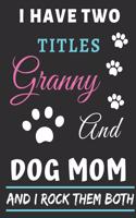 I Have Two Titles Granny And Dog Mom And I Rock Them Both