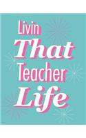 Teacher Notebook: Livin That Teacher Life 120+ Page Journal or Lesson Planner (8.5 x 11 inch Composition Book) Great for Teacher Appreciation Week to Say Thank You, H