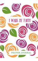 I Walk by Faith: Prayer Journal for Women, Girls, Pink Flowers, Notebook With Prompts, 7x10