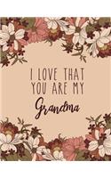 I Love That You Are My Grandma: Vintage Notebook, Flower Notebook, Orange Notebook, Gift for Grandma, Bullet Journal and Sketch Book, Composition Book, 8.5 x 11 inch 110 page, Unli