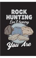 Rock Hunting Isn't Boring You Are: Funny Journal For Geologist Hounds: Blank Lined Notebook