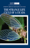 The Strange Life Cycle of a Cicada: (Scientific American Investigates Life Cycles)