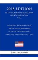 Hazardous Waste Management System - Identification and Listing of Hazardous Waste - Removal of Saccharin and its Salts (US Environmental Protection Agency Regulation) (EPA) (2018 Edition)