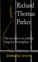 Richard Thomas Parker - the last man to be publicly hanged in Nottingham