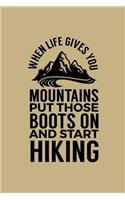 When Life Gives You Mountains Put Those Boots on and Start Hiking: Blank Lined Journal to Write in - Ruled Writing Notebook