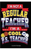 I'm Not a Regular Teacher I'm a Cool P.E. Teacher: 30 Day Journal Fitness Journal Blank Page Journal Diary