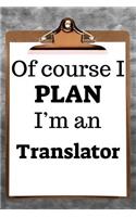 Of Course I Plan I'm a Translator
