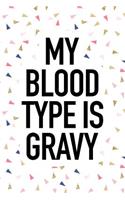 My Blood Type Is Gravy: A 6x9 Inch Matte Softcover Journal Notebook with 120 Blank Lined Pages and a Funny Foodie Feast Cover Slogan