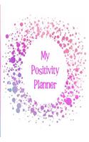 My Positivity Planner: Develop a Powerful Positive Mindset by Looking Forward to Live with a Grateful and Positive Outlook with a Purple and Pink Splash Design