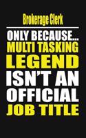 Brokerage Clerk Only Because Multi Tasking Legend Isn't an Official Job Title