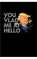 You Vlad Me at Hello