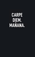 Carpe Diem. Manana