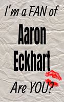 I'm a Fan of Aaron Eckhart Are You? Creative Writing Lined Journal