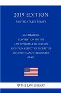 Multilateral - Convention on the Law Applicable to Certain Rights in Respect of Securities Held with an Intermediary (17-401) (United States Treaty)