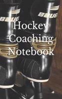 Hockey Coaching Notebook: Hockey Coaching Journal for Training Notes, Strategy, Plays Diagrams and Sketches