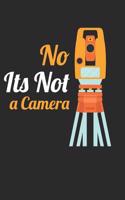 No It's Not a Camera: 6x9 Funny Blank Lined Composition Notebook for Land Surveyors