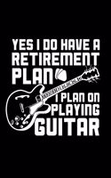 Yes I Do Have a Retirement Plan I Plan on Playing Guitar