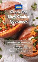 Crockpot Slow Cooker Cookbook: Ultimate Keto Food with Delicious Recipes for Tasty Dishes. Improve Cooking Experience with Quick and Easy Instructions. Quick and Easy Recipes.