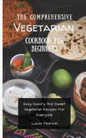 The Comprehensive Vegetarian Cookbook For Beginners