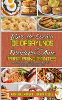 Libro De Cocina De Desayunos En La Freidora De Aire Para Principiantes