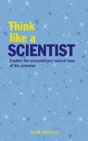 Think Like a Scientist: Explore the Extraordinary Natural Laws of the Universe(Think Like Series)