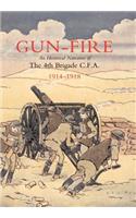 GUN FIRE An historical narrative of the 4th Brigade C.F.A. in the Great War (1914-1918)