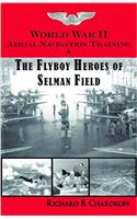 World War II Aerial Navigation Training and the Flyboy Heros of Selman Field