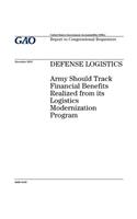 Defense logistics: Army should track financial benefits realized from Its Logistics Modernization Program: report to congressional requesters.