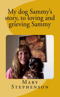 My dog Sammy's story, to loving and grieving Sammy
