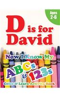 D is for David: Now I Know My ABCs and 123s Coloring & Activity Book with Writing and Spelling Exercises (Age 2-6) 128 Pages