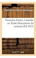 Formules d'Actes, À Joindre Au Traité Élémentaire Du Notariat