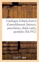 Catalogue d'Objets d'Art Et d'Ameublement, Faïences, Porcelaines, Objets Variés, Pendules, Bronzes: Meubles, Tapisseries