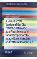 Semidiscrete Version of the Citti-Petitot-Sarti Model as a Plausible Model for Anthropomorphic Image Reconstruction and Pattern Recognition