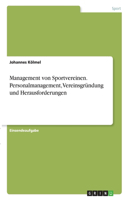 Management von Sportvereinen. Personalmanagement, Vereinsgründung und Herausforderungen