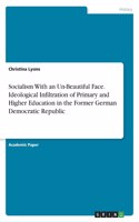 Socialism With an Un-Beautiful Face. Ideological Infiltration of Primary and Higher Education in the Former German Democratic Republic