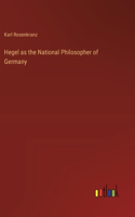 Hegel as the National Philosopher of Germany