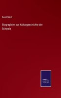 Biographien zur Kulturgeschichte der Schweiz