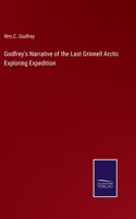 Godfrey's Narrative of the Last Grinnell Arctic Exploring Expedition